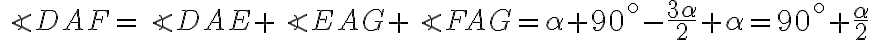 \angle DAF = \angle DAE + \angle EAG + \angle FAG = \alpha + 90^\circ - \dfrac{3 \alpha}{2} + \alpha = 90^\circ + \dfrac{\alpha}{2}