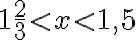 1\frac{2}{3} < x < 1,5