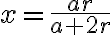 x=\dfrac{ar}{a+2r}