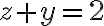 z+y=2