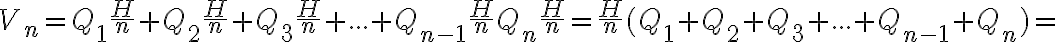 V_{n}=Q_{1}\frac{H}{n}+Q_{2}\frac{H}{n}+Q_{3}\frac{H}{n} +...+Q_{n-1}\frac{H}{n}Q_{n}\frac{H}{n}=\frac{H}{n} (Q_{1}+Q_{2}+Q_{3}+...+Q_{n-1}+Q_{n})=