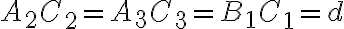 A_2C_{2}=A_{3}C_{3}=B_{1}C_{1}=d