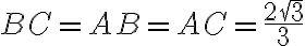  BC = AB = AC = \dfrac{2\sqrt 3}{3}