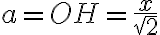 a=OH=\frac{x}{\sqrt{2}}