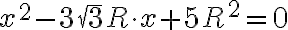 x^2-3\sqrt{3}R\cdot x+5R^2=0