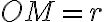 OM=r
