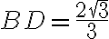 BD =\frac{2\sqrt{3}}{3}