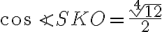 \cos\angle SKO = \frac{\sqrt[4]{12}}{2}