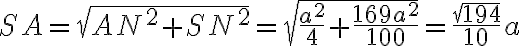 SA = \sqrt{AN^2 + SN^2} = \sqrt{\dfrac{a^2}{4} + \dfrac{169a^2}{100}} = \dfrac{\sqrt{194}}{10}a