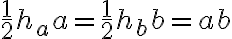 \dfrac{1}{2}h_a a = \dfrac{1}{2}h_b b = ab