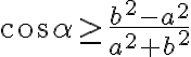 \cos \alpha \geq \dfrac{b^2-a^2}{a^2 + b^2}