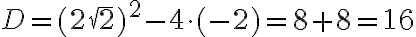 D = (2\sqrt2)^2 - 4 \cdot (-2) = 8 + 8 = 16