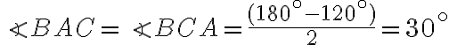 \angle BAC=\angle BCA=\frac{(180^\circ-120^\circ)}{2}=30^\circ
