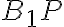 B_1P