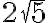 2 \sqrt{5}