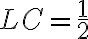 LC=\frac{1}{2}