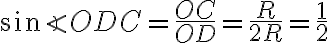 \sin{\angle ODC}=\frac{OC}{OD}=\frac{R}{2R}=\frac{1}{2}