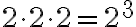 2 \cdot 2 \cdot 2 = 2^3