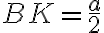BK = \frac{a}{2}