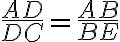 \frac{AD}{DC}=\frac{AB}{BE}