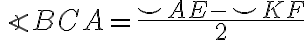 \angle BCA = \frac{\smile AE-\smile KF}{2}