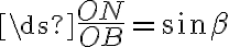 \ds{\frac{ON}{OB}=\sin{\beta}}