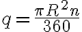 q=\frac {\pi R^2 n}{360}
