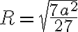 R=\sqrt{\frac{7 a^2}{27}} R=\sqrt{\frac{7 a^2}{27}}