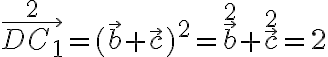 \vec{D C_1}^2 = (\vec{b} + \vec{c})^2 = \vec{b}^2 + \vec{c}^2 = 2