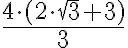 \frac{4\cdot(2\cdot\sqrt{3}+3)}{3} \frac{4\cdot(2\cdot\sqrt{3}+3)}{3}