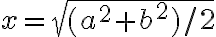 x=\sqrt{(a^2+b^2)/2} x=\sqrt{(a^2+b^2)/2}