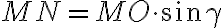MN=MO\cdot{\sin{\gamma}}