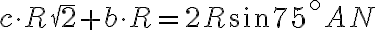 c \cdot R\sqrt2 + b \cdot R = 2R \sin75^\circ AN