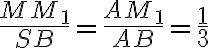 \dfrac{MM_1}{SB} = \dfrac{AM_1}{AB} = \dfrac{1}{3}