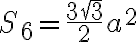S_6=\frac{3\sqr{3}}{2}a^2