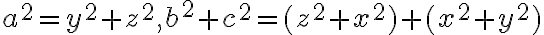 a^2=y^{2}+z^{2}, b^{2}+c^{2}=(z^{2}+x^{2})+(x^{2}+y^{2})