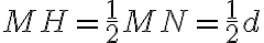 MH={\frac{1}{2}MN}={\frac{1}{2}d}