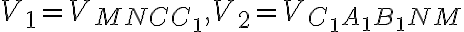 V_1 = V_{MNCC_1}, V_2 = V_{C_1A_1B_1NM}
