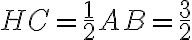 HC = \dfrac{1}{2} AB = \dfrac{3}{2}