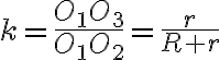 k=\frac{O_{1}O_{3}}{O_{1}O_{2}}=\frac{r}{R+r}