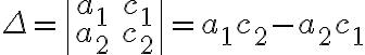 \Delta=\begin{vmatrix} {a_1} & {c_1} \\ {a_2} & {c_2} \end{vmatrix}={a_1}{c_2}-{a_2}{c_1}