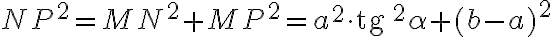 NP^2=MN^2+MP^2=a^2 \cdot\text{tg }^2 \alpha + (b-a)^2