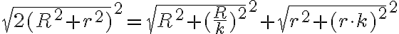 \sqrt{2(R^{2}+r^{2})}^{2}=\sqrt{R^{2}+(\frac{R}{k})^{2}}^{2}+\sqrt{r^{2}+(r\cdot{k})^{2}}^{2}