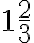 1\frac{2}{3}