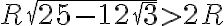 R\sqrt{25-12\sqrt{3}}>2R