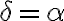 \delta=\alpha