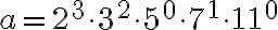 a= 2^3\cdot 3^2\cdot 5^0 \cdot7^1\cdot 11^0