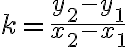 k=\frac{y_{2}-y_{1}}{x_{2}-x_{1}}