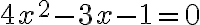 4x^2-3x-1=0