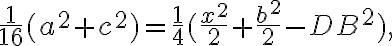 \frac{1}{16}(a^{2}+c^{2})=\frac{1}{4}(\frac{x^{2}}{2}+\frac{b^{2}}{2}-DB^{2}), \frac{1}{16}(a^{2}+c^{2})=\frac{1}{4}(\frac{x^{2}}{2}+\frac{b^{2}}{2}-DB^{2}),